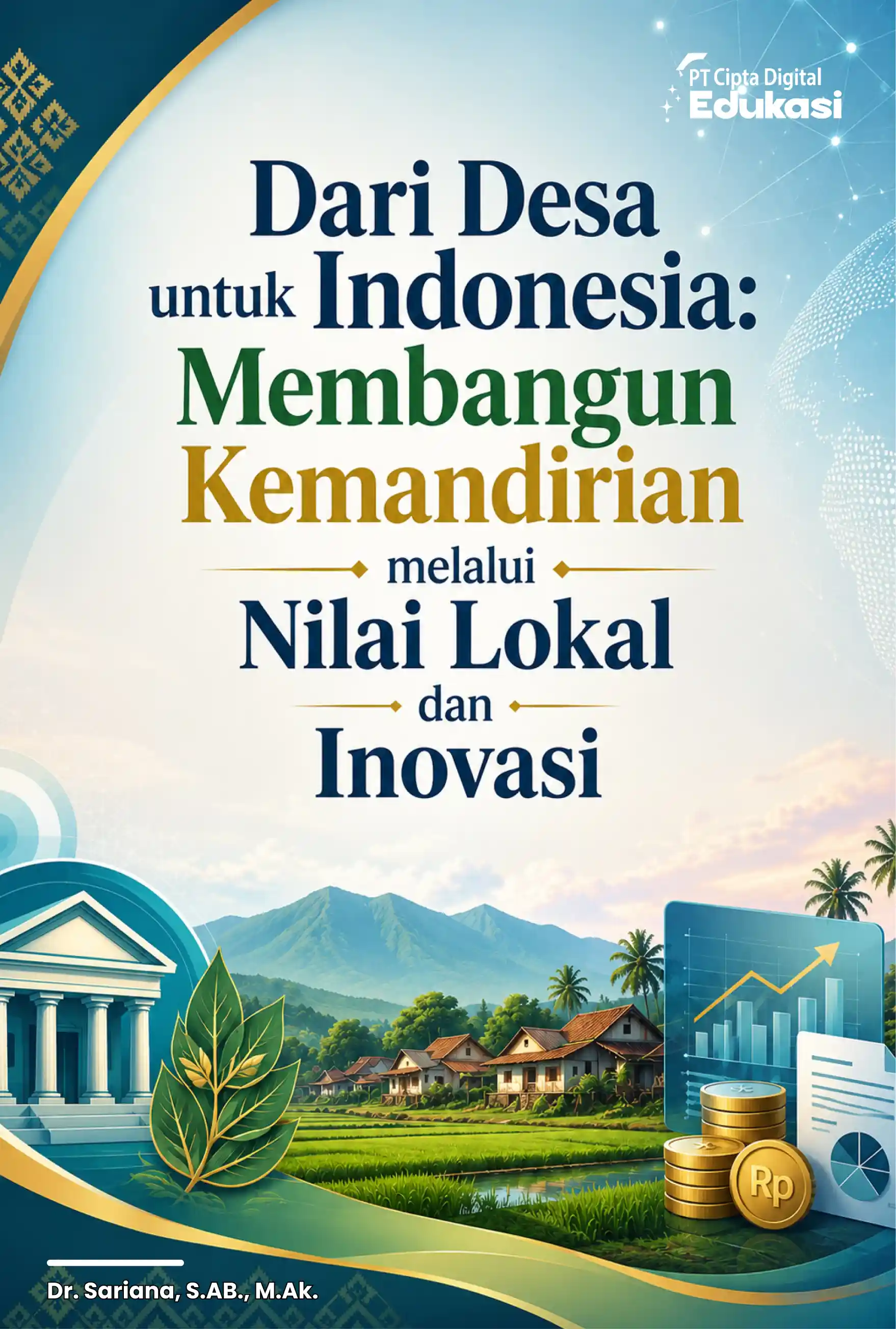Dari Desa untuk Indonesia:  Membangun Kemandirian melalui  Nilai Lokal dan Inovasi 